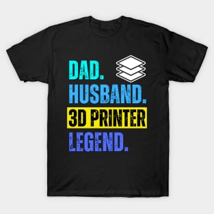 Dad. Husband. 3D Printer. Legend. T-Shirt